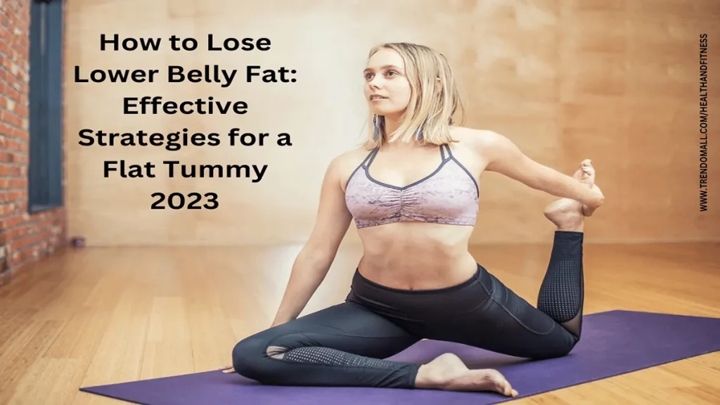 How to Lose Lower Belly Fat: Effective Strategies for a Flat Tummy 2023