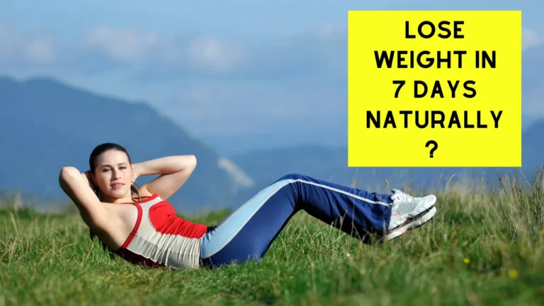 How can I lose weight in 7 days naturally? Weight loss tips
